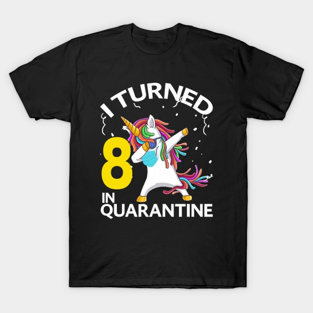 I Turned 8 in quarantine Unicorn dabbing T-Shirt by sufian